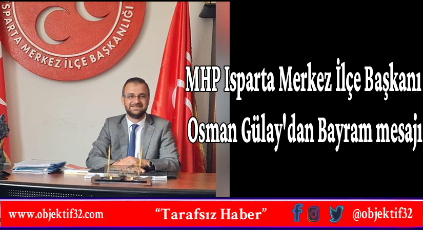 MHP Isparta Merkez İlçe Başkanı Osman Gülay'dan Bayram mesajı