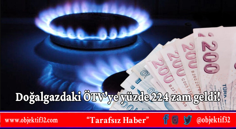 Doğalgazdaki ÖTV’ye yüzde 224 zam geldi!