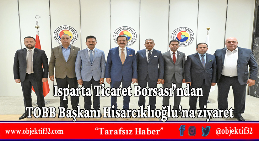 Isparta Ticaret Borsası’ndan TOBB Başkanı Hisarcıklıoğlu’na ziyaret