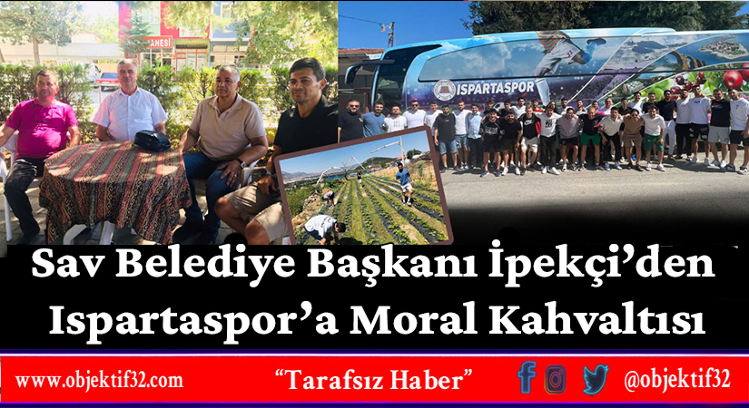 Sav Belediye Başkanı İpekçi’den Ispartaspor’a Moral Kahvaltısı