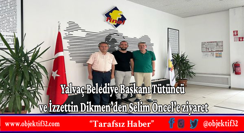 Yalvaç Belediye Başkanı Tütüncü ve İzzettin Dikmen’den Selim Öncel’e ziyaret